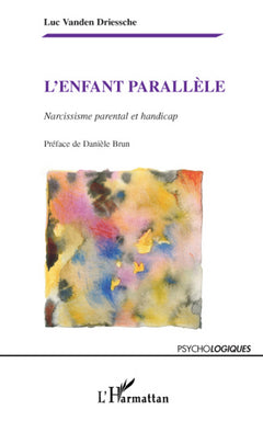 L'enfant parallèle: Narcissisme parental et handicap