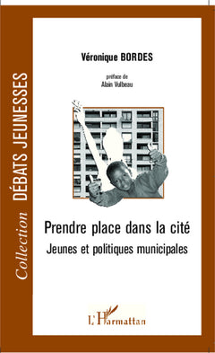 Prendre place dans la cité: Jeunes et politiques municipales