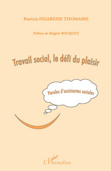 Travail social, le défi du plaisir: Paroles d'assistantes sociales