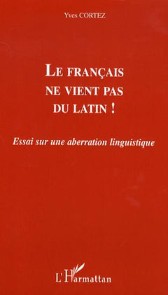 Le français ne vient pas du latin !