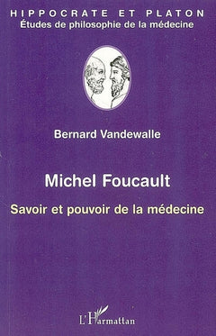 Michel Foucault: Savoir et pouvoir de la médecine