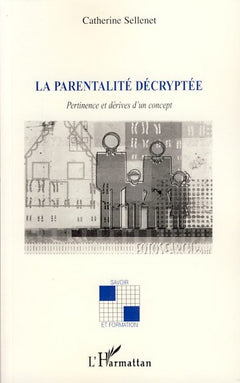 La parentalité décryptée: Pertinence et dérives d'un concept