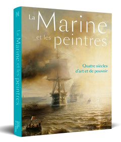 La Marine et les peintres - Quatre siècles d'art et de pouvoir