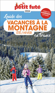 Guide vacances à la montagne en France 2024 Petit Futé: Eté/Hiver