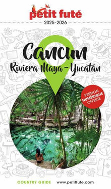 Guide Cancún - La Riviera Maya / Péninsule Du Yucatán 2025/2026 Petit Futé