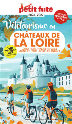 Guide Vélotourisme En Châteaux De La Loire 2026 Petit Futé: Loiret - Cher - Indre-et-Loire - Maine-et-Loire - Loire-Atlantique