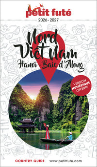 Guide Nord Vietnam 2026/2027 Petit Futé: Hanoï / Baie d'Along