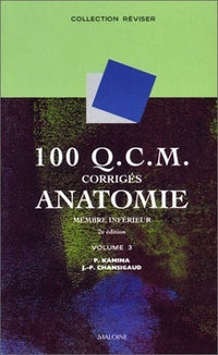 100 q.c.m. corrigés d'anatomie, tome 3 : Membre inférieur