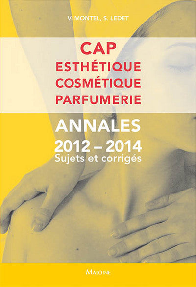 CAP Esthétique, Cosmétique, Parfumerie - Annales 2012-2014 Sujets et Corrigés
