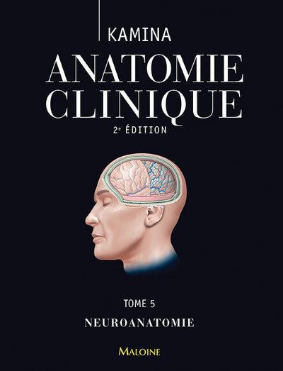 Anatomie clinique. Tome 5 : Neuroanatomie, 2e éd.