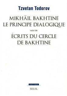 Mikhaïl Bakhtine. Le principe dialogique. Suivi de : Ecrits du Cercle de Bakhtine