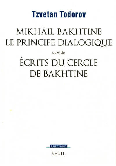 Mikhaïl Bakhtine. Le principe dialogique. Suivi de : Ecrits du Cercle de Bakhtine