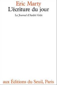 L'Ecriture du jour. Le "Journal" d'André Gide
