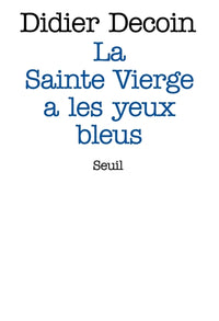 La sainte Vierge a les yeux bleus
