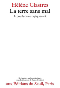 La terre sans mal : Le prophétisme tupi-guarani