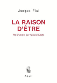 La raison d'être : méditation sur l'Ecclesiaste