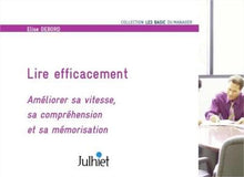 Lire efficacement: Améliorer sa vitesse, sa compréhension et sa mémorisation.