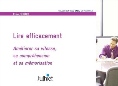 Lire efficacement: Améliorer sa vitesse, sa compréhension et sa mémorisation.