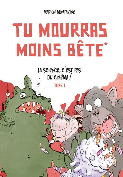 Tu mourras moins bête - La science c'est pas du cinéma!
