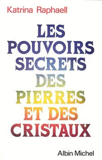 Les pouvoirs secrets des pierres et des cristaux