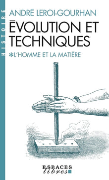 Évolution et techniques - tome 1 - L'Homme et la Matière