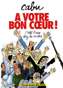 A votre bon coeur: L'abbé Pierre chez les exclus