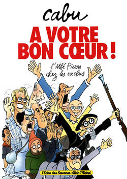 A votre bon coeur: L'abbé Pierre chez les exclus