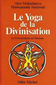 Le yoga de la divinisation. La théomorphose de l'homme