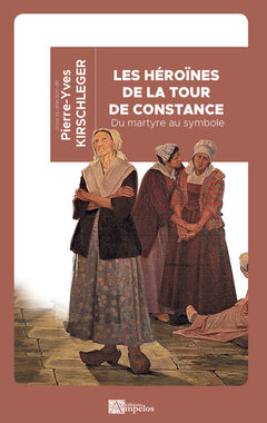 Héroïnes de la Tour de Constance: Du martyre au symbole