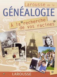 Larousse de la généalogie - A la recherche de vos racines
