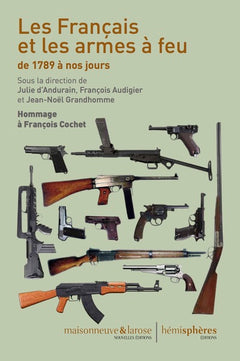 La France, les Français et les Armes à Feu de 1789 à Nos Jours