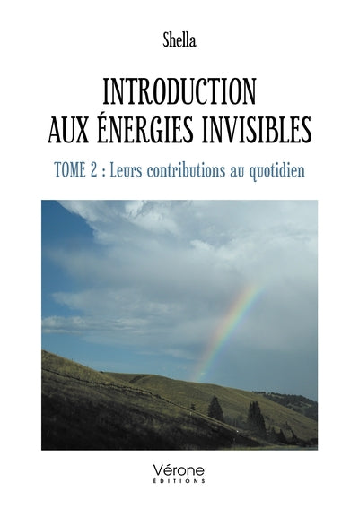 Introduction aux énergies invisibles - Tome 2 : Leurs contributions au quotidien