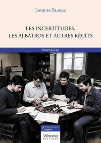 Les incertitudes, les Albatros et autres récits