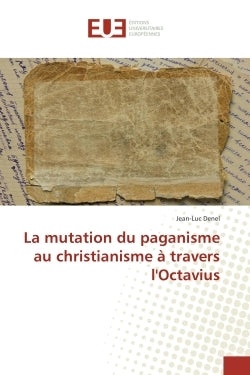 La mutation du paganisme au christianisme à travers l'Octavius