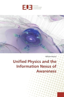 Unified Physics and the Information Nexus of Awareness