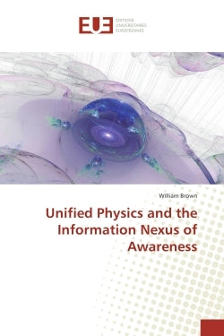 Unified Physics and the Information Nexus of Awareness