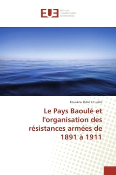 Le Pays Baoule et l'organisation des résistances armées de 1891 à 1911