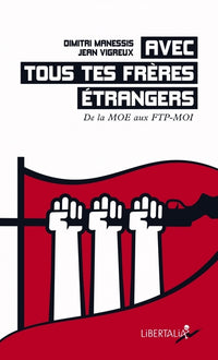 Avec tous tes frères étrangers - De la MOE aux FTP-MOI