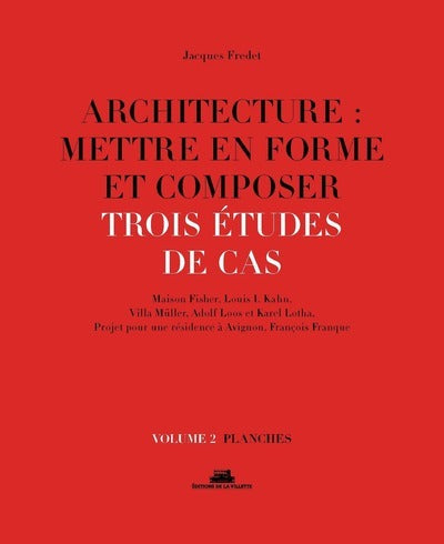 Architecture : mettre en forme et composer - volume 2 Trois études de cas