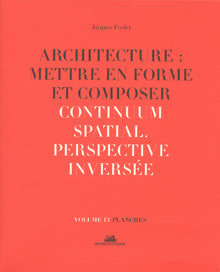 Architecture : Mettre en forme et Composer - volume 13 planches Continuum spatial. Perspective inver