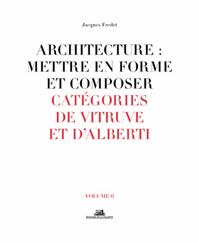 Architecture : Mettre en forme et composer - volume 6 Catégories de Vitruve et D'alberti