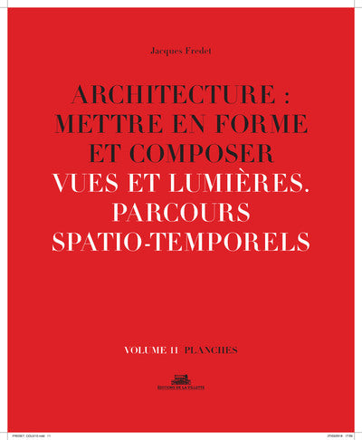 Architecture : Mettre en forme et Composer - volume 11 planches Vues et lumières. Parcours spatio-temporels
