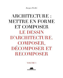 Le dessin d'architecture. Composer, décomposer