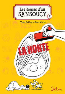 Les soucis d'un Sansoucy, tome 1 : La Honte !
