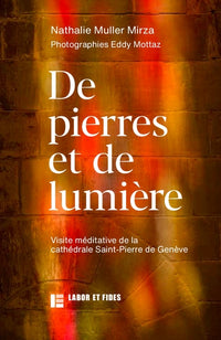 De pierres et de lumière: Visite méditative de la cathédrale Saint Pierre de Genève