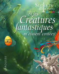 Secrets d'HISTOIRE junior - Si les créatures fantastiques m'étaient contées