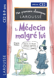 Mes premiers classiques Larousse - Le Médecin malgré lui - CE2