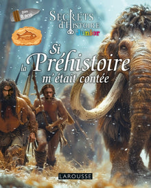 Si la Préhistoire m'était contée - Secrets d'Histoire junior