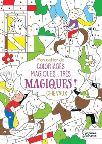 Mon cahier de coloriages magiques... très magiques ! Chevaux