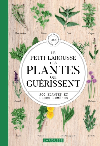 Le petit larousse des plantes qui guérissent: 500 plantes et leurs remèdes